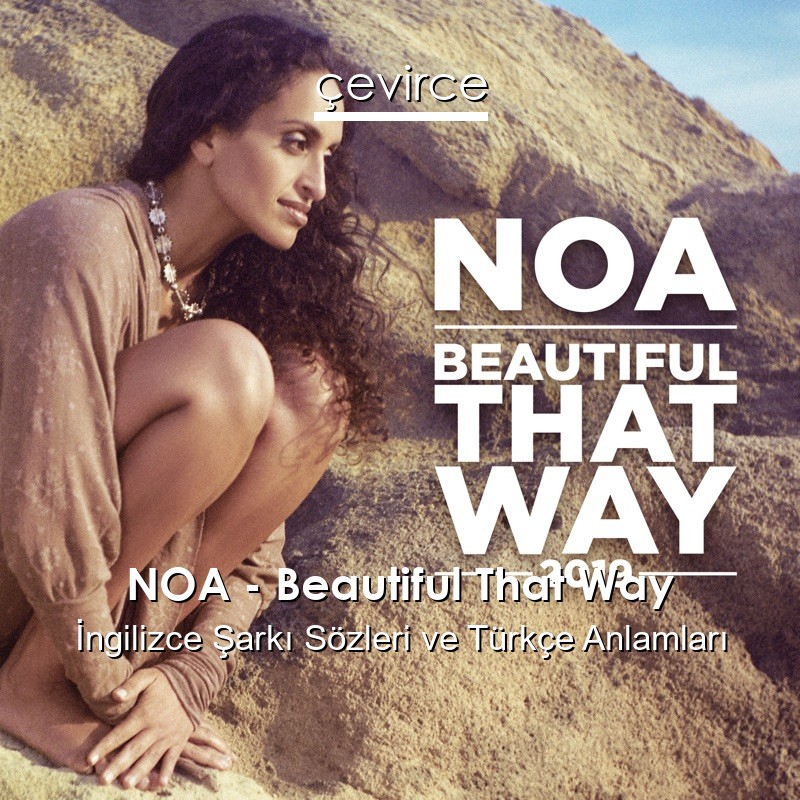 NOA – Beautiful That Way İngilizce Sözleri Türkçe Anlamları