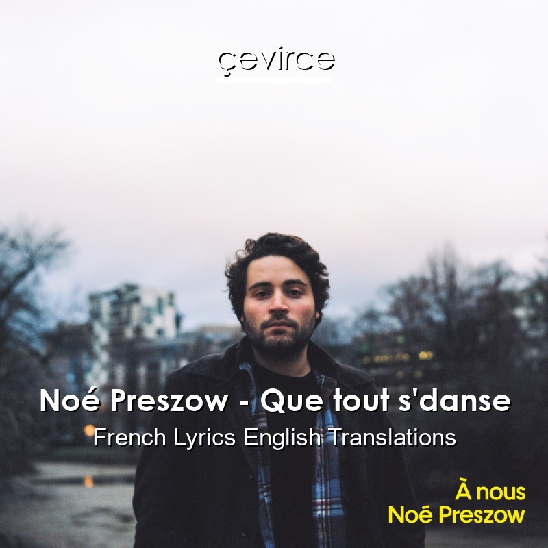 Noé Preszow – Que tout s’danse French Lyrics English Translations