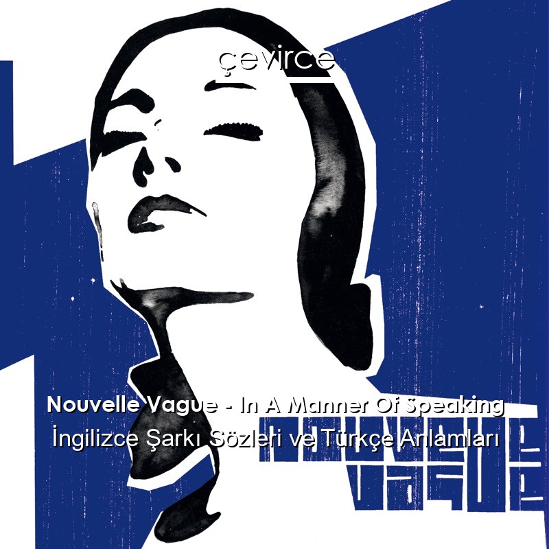 Nouvelle Vague – In A Manner Of Speaking İngilizce Sözleri Türkçe Anlamları