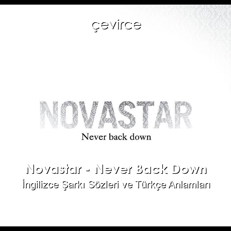 Novastar – Never Back Down İngilizce Sözleri Türkçe Anlamları