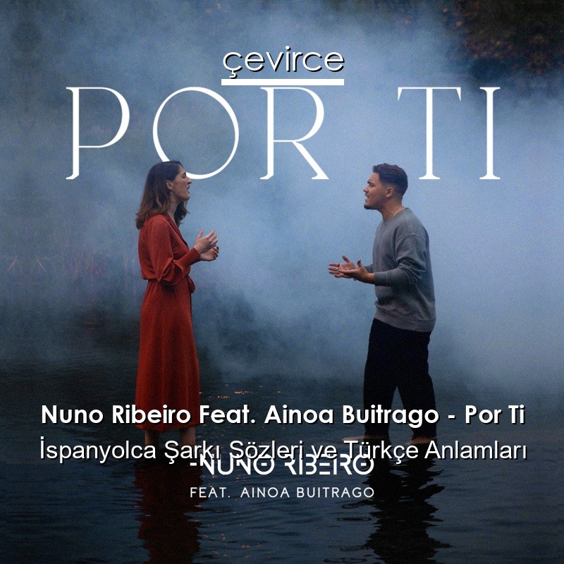 Nuno Ribeiro Feat. Ainoa Buitrago – Por Ti İspanyolca Sözleri Türkçe Anlamları