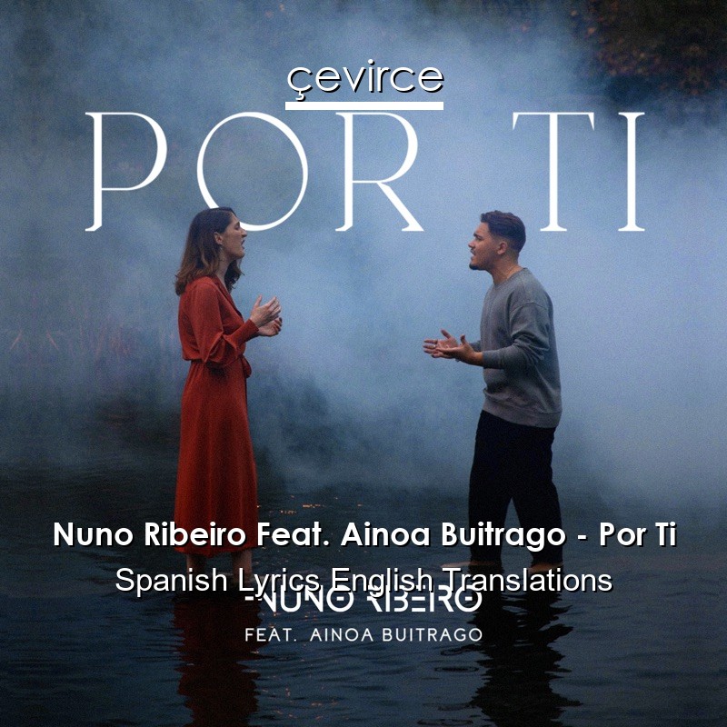 Nuno Ribeiro Feat. Ainoa Buitrago – Por Ti Spanish Lyrics English Translations