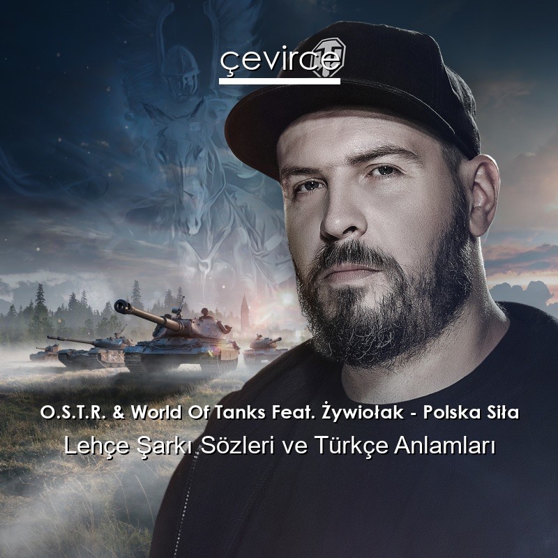 O.S.T.R. & World Of Tanks Feat. Żywiołak – Polska Siła Lehçe Sözleri Türkçe Anlamları