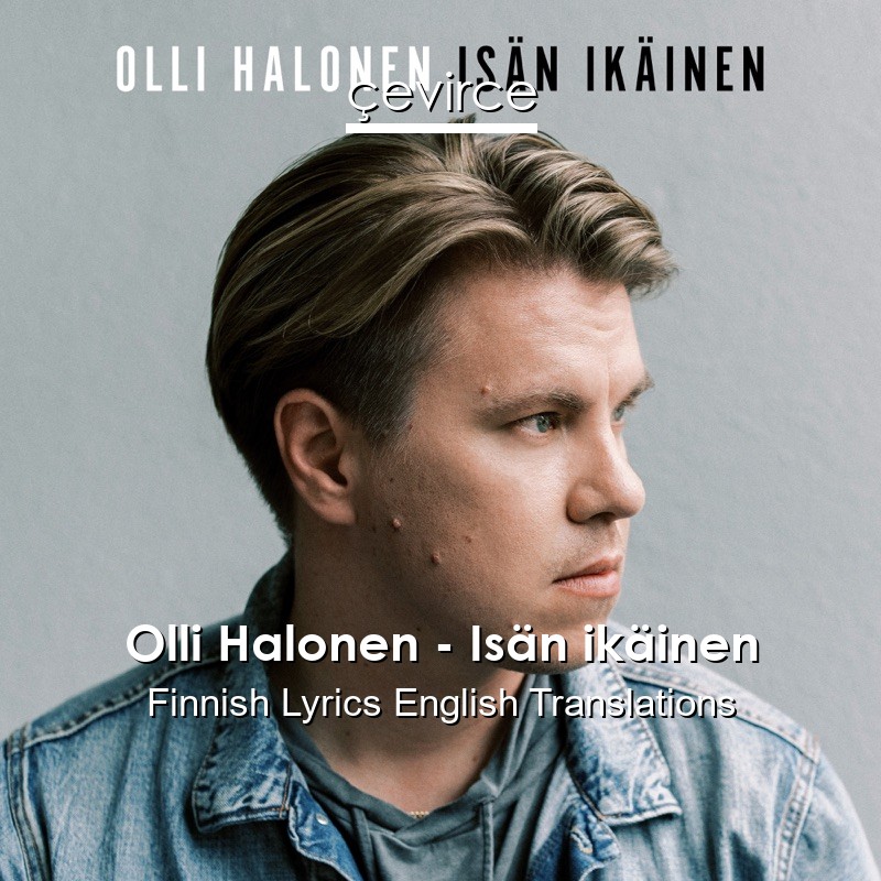 Olli Halonen – Isän ikäinen Finnish Lyrics English Translations
