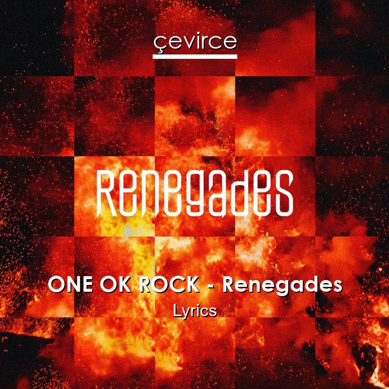 ONE OK ROCK – Renegades Lyrics