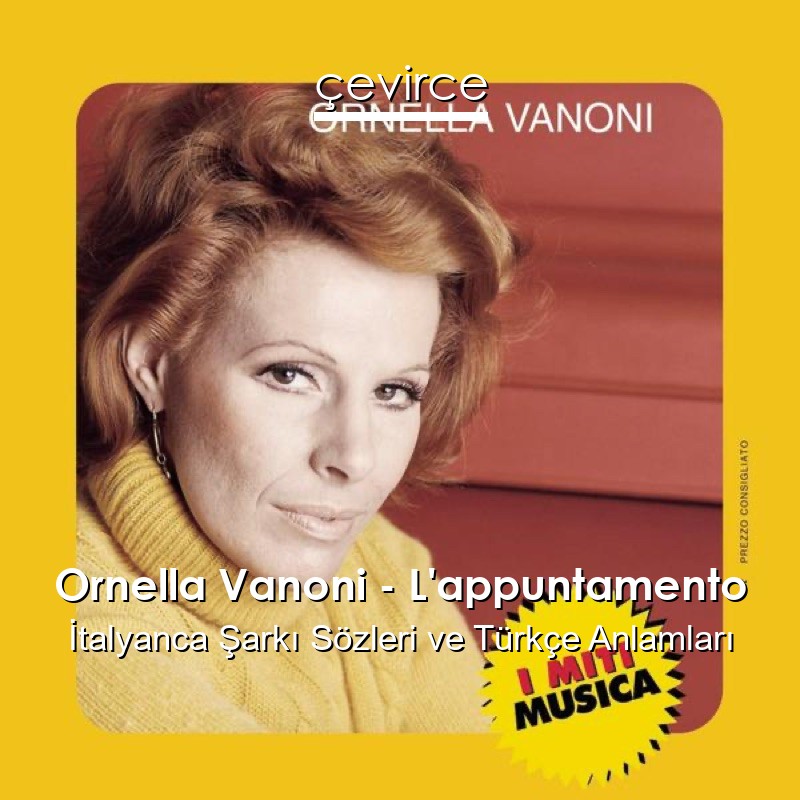 Ornella Vanoni – L’appuntamento İtalyanca Sözleri Türkçe Anlamları
