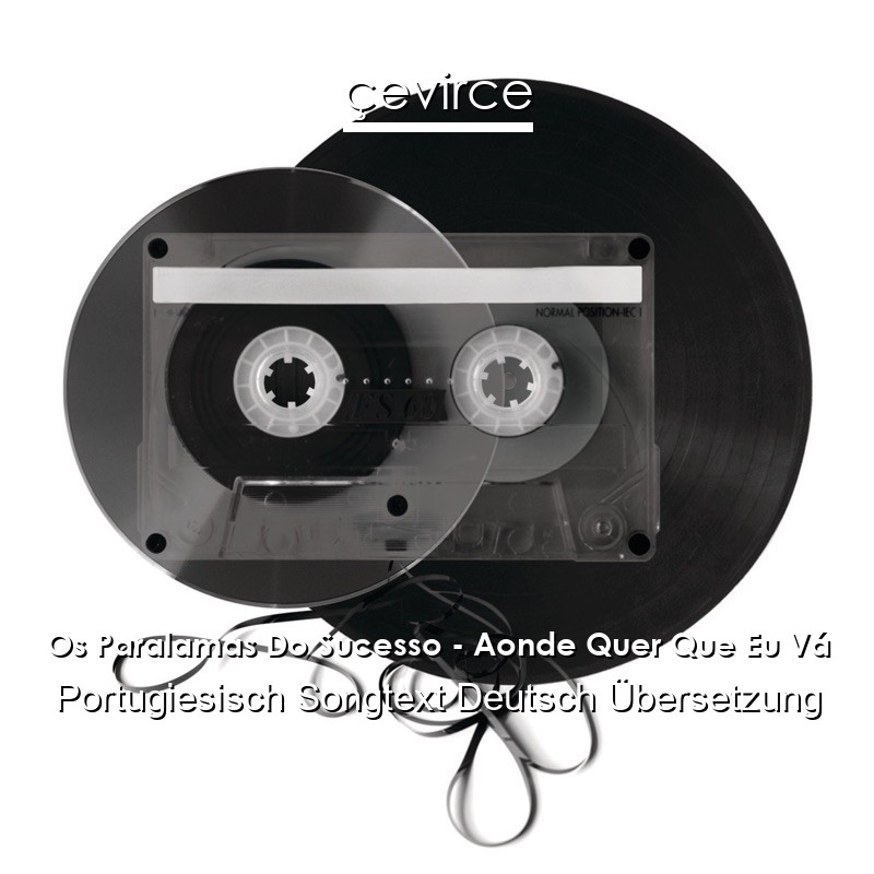Os Paralamas Do Sucesso – Aonde Quer Que Eu Vá Portugiesisch Songtext Deutsch Übersetzung