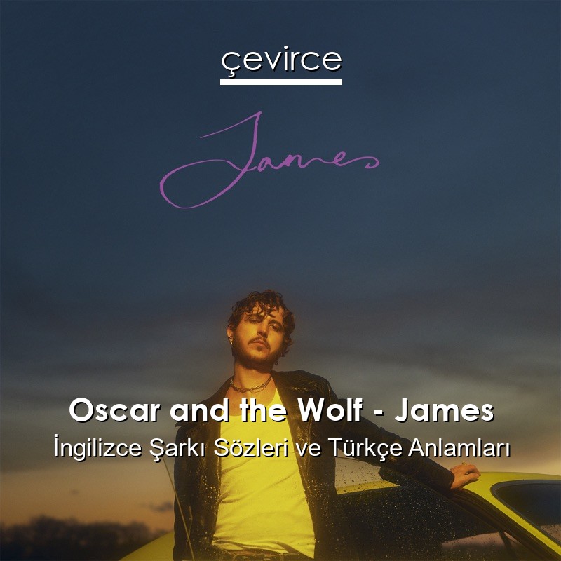 Oscar and the Wolf – James İngilizce Sözleri Türkçe Anlamları