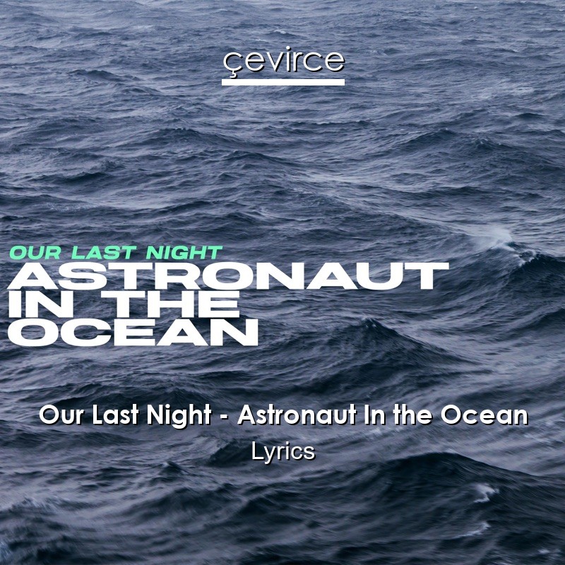 Our Last Night – Astronaut In the Ocean Lyrics