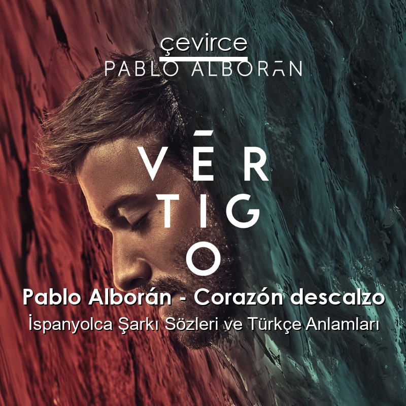 Pablo Alborán – Corazón descalzo İspanyolca Sözleri Türkçe Anlamları