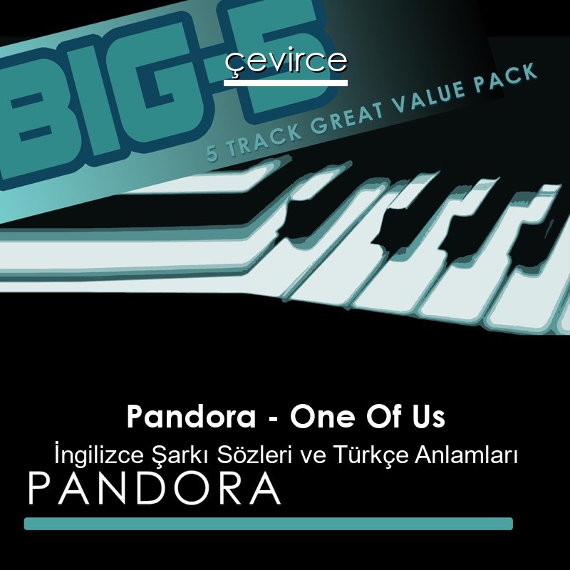 Pandora – One Of Us İngilizce Sözleri Türkçe Anlamları