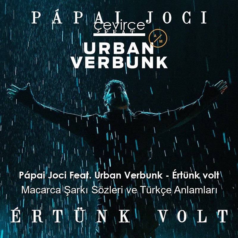 Pápai Joci Feat. Urban Verbunk – Értünk volt Macarca Sözleri Türkçe Anlamları