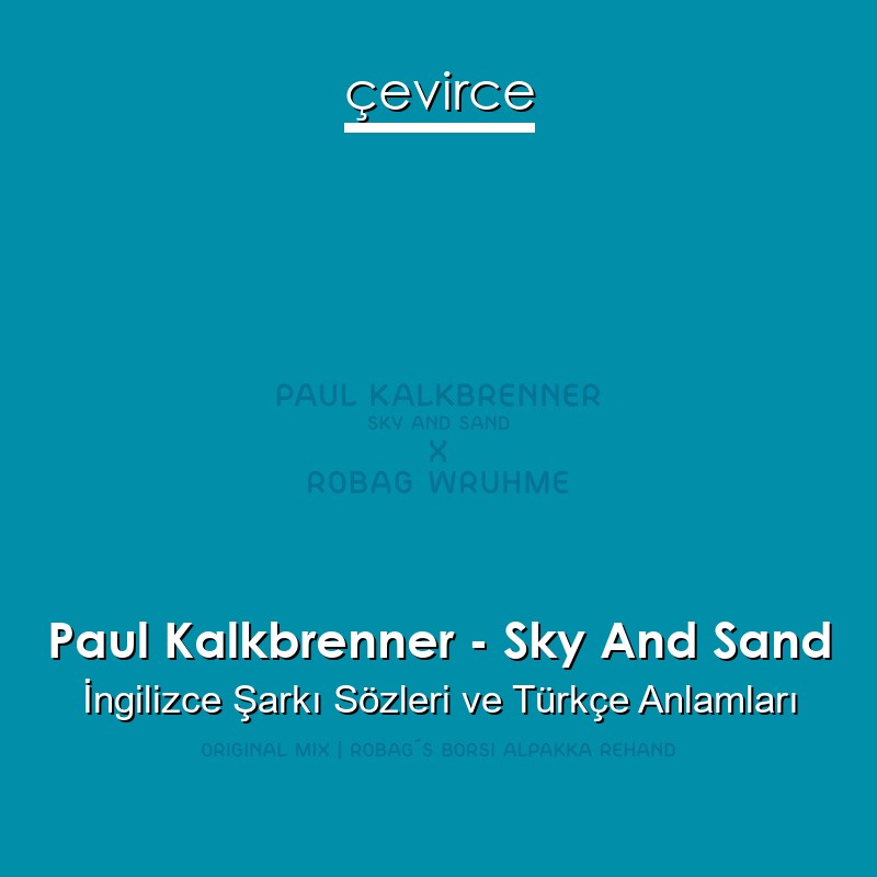 Paul Kalkbrenner – Sky And Sand İngilizce Sözleri Türkçe Anlamları