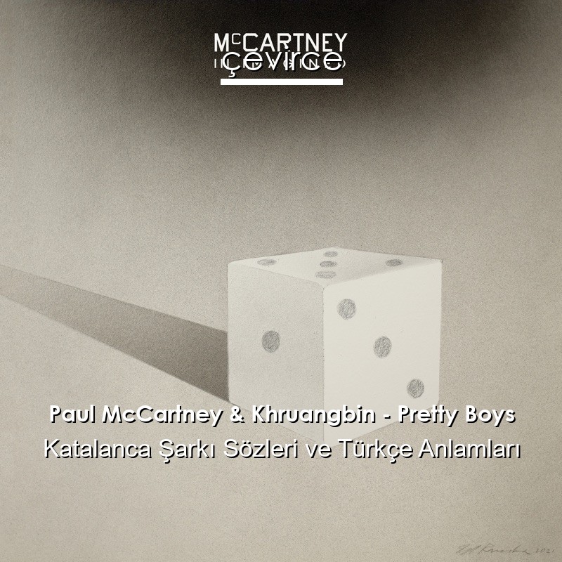 Paul McCartney & Khruangbin – Pretty Boys Katalanca Sözleri Türkçe Anlamları