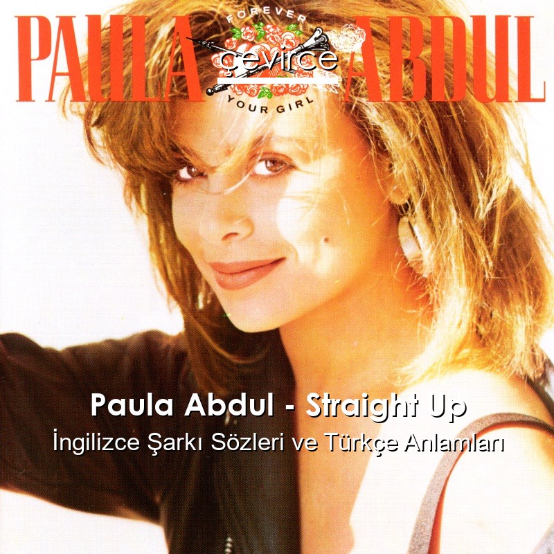 Paula Abdul – Straight Up İngilizce Sözleri Türkçe Anlamları
