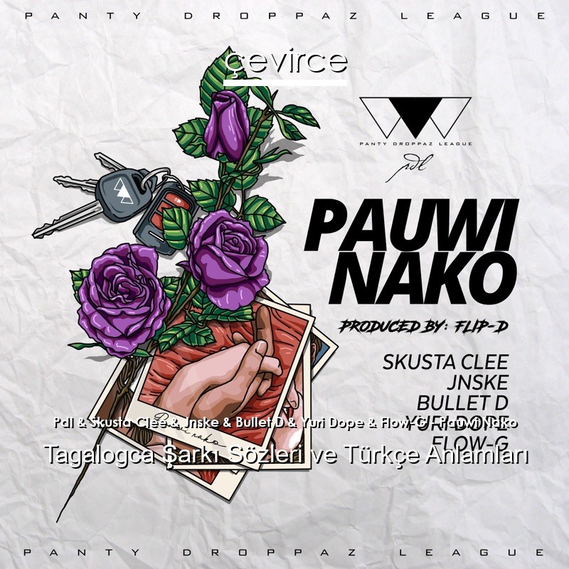 Pdl & Skusta Clee & Jnske & Bullet D & Yuri Dope & Flow-G – Pauwi Nako Tagalogca Sözleri Türkçe Anlamları