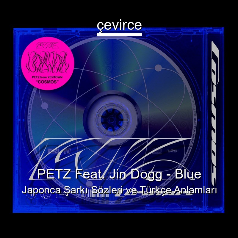PETZ Feat. Jin Dogg – Blue Japonca Sözleri Türkçe Anlamları