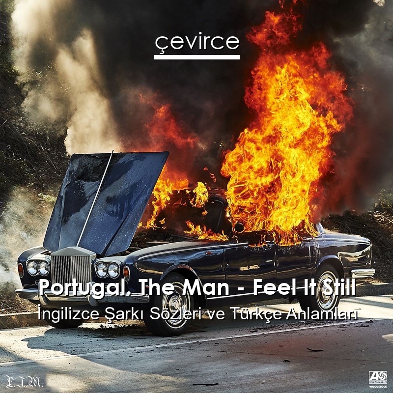 Portugal. The Man – Feel It Still İngilizce Sözleri Türkçe Anlamları