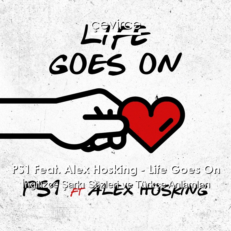 PS1 Feat. Alex Hosking – Life Goes On İngilizce Sözleri Türkçe Anlamları