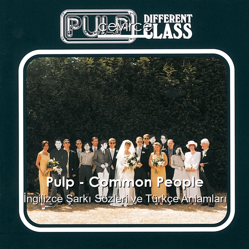 Pulp – Common People İngilizce Sözleri Türkçe Anlamları