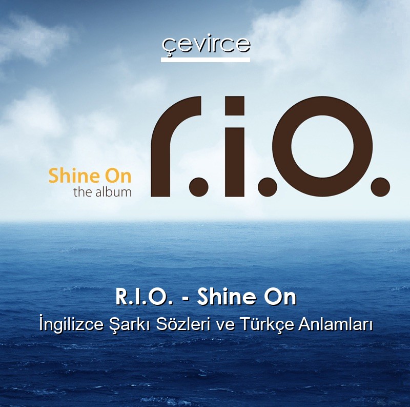 R.I.O. – Shine On İngilizce Sözleri Türkçe Anlamları