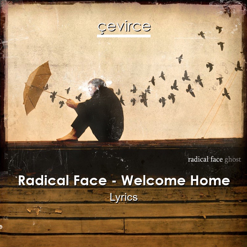 Radical Face – Welcome Home Lyrics