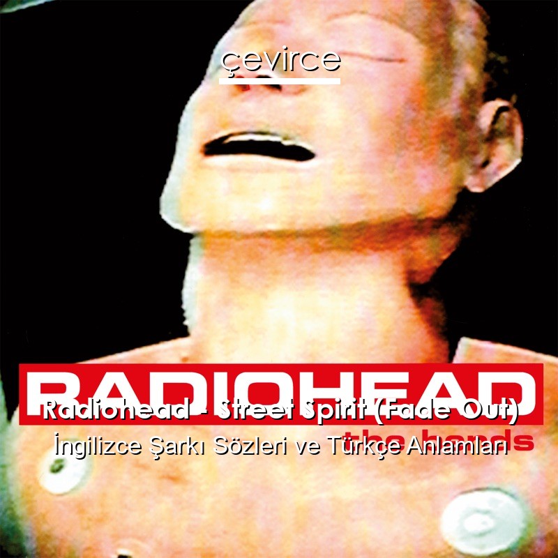 Radiohead – Street Spirit (Fade Out) İngilizce Sözleri Türkçe Anlamları