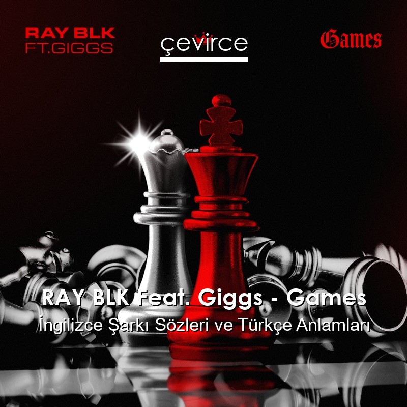 RAY BLK Feat. Giggs – Games İngilizce Sözleri Türkçe Anlamları