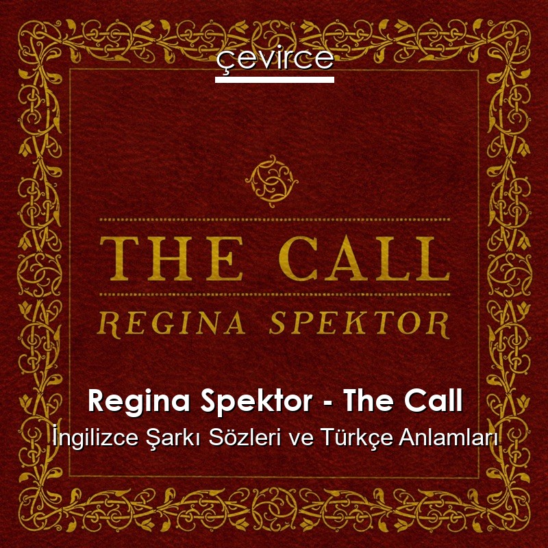 Regina Spektor – The Call İngilizce Sözleri Türkçe Anlamları