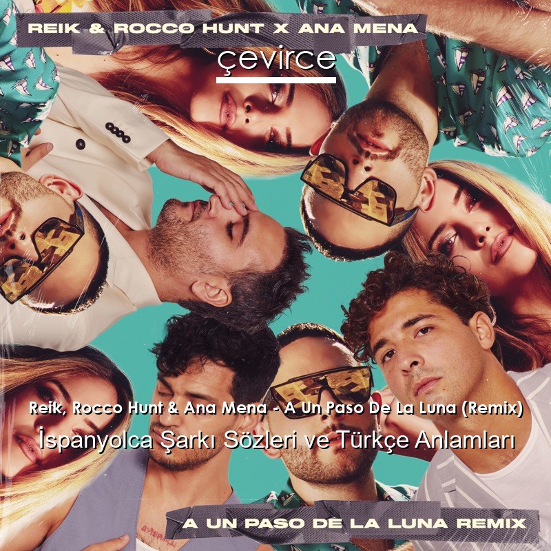 Reik, Rocco Hunt & Ana Mena – A Un Paso De La Luna (Remix) İspanyolca Sözleri Türkçe Anlamları