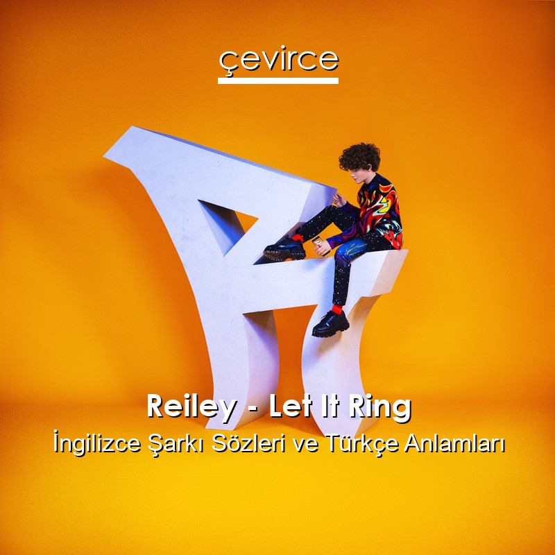 Reiley – Let It Ring İngilizce Sözleri Türkçe Anlamları