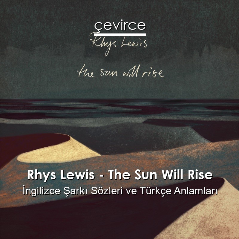 Rhys Lewis – The Sun Will Rise İngilizce Sözleri Türkçe Anlamları