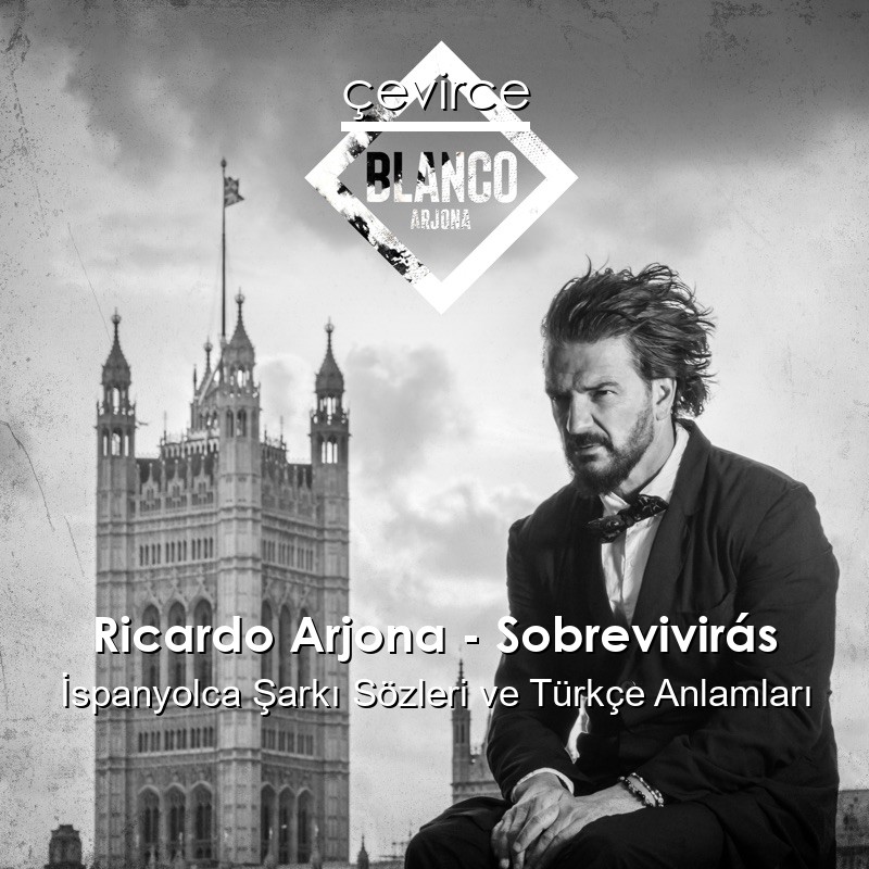 Ricardo Arjona – Sobrevivirás İspanyolca Sözleri Türkçe Anlamları