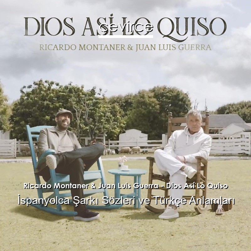 Ricardo Montaner & Juan Luis Guerra – Dios Así Lo Quiso İspanyolca Sözleri Türkçe Anlamları