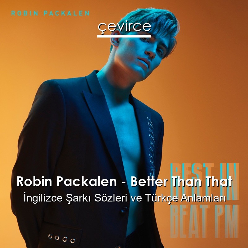 Robin Packalen – Better Than That İngilizce Sözleri Türkçe Anlamları