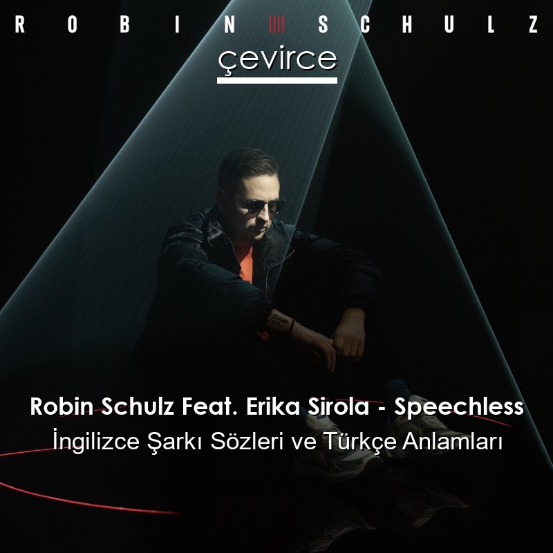Robin Schulz Feat. Erika Sirola – Speechless İngilizce Sözleri Türkçe Anlamları
