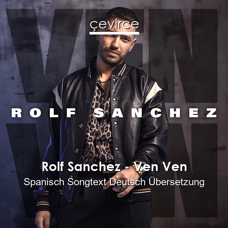 Rolf Sanchez – Ven Ven Spanisch Songtext Deutsch Übersetzung