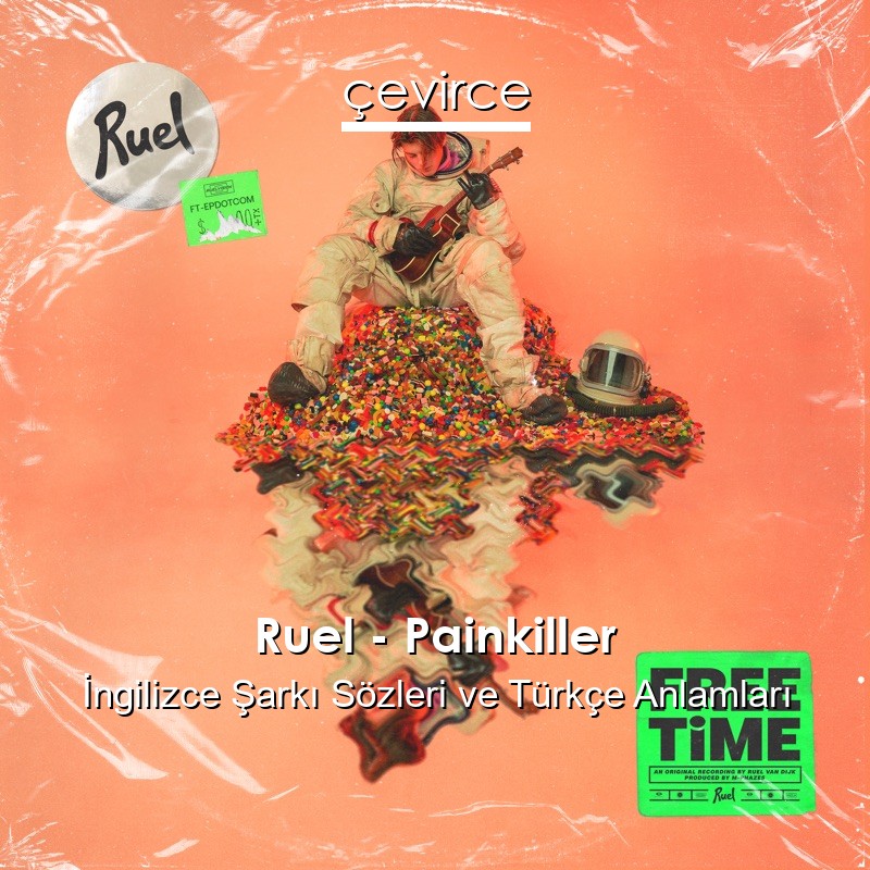 Ruel – Painkiller İngilizce Sözleri Türkçe Anlamları