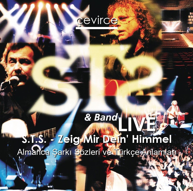 S.T.S. – Zeig Mir Dein’ Himmel Almanca Sözleri Türkçe Anlamları
