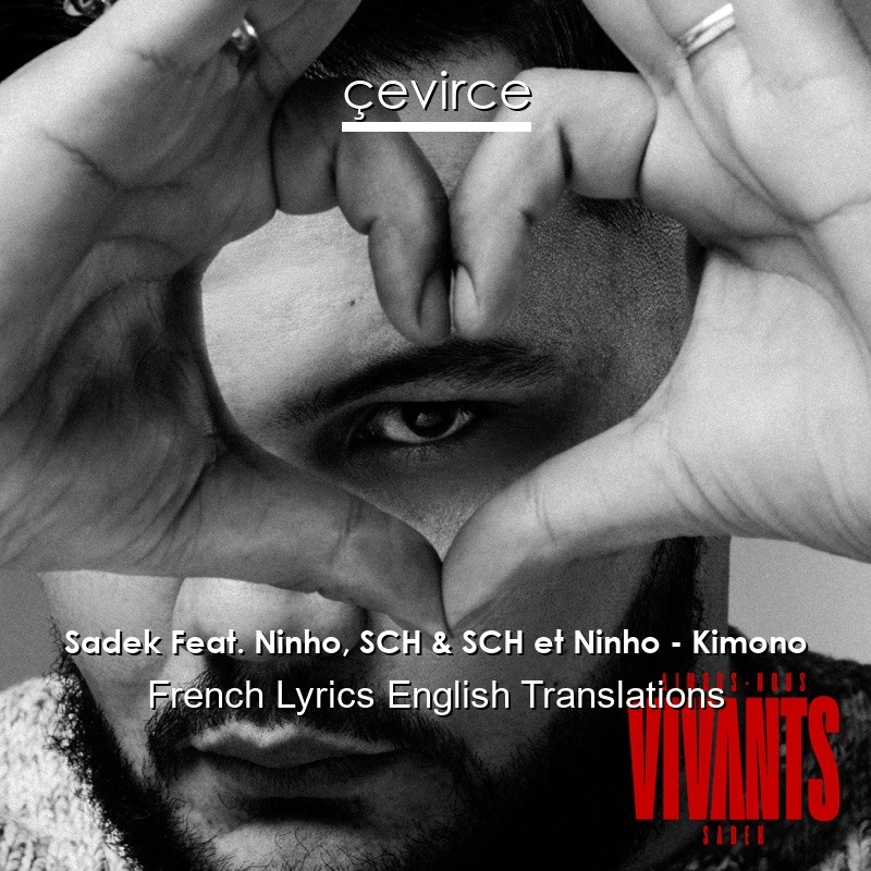 Sadek Feat. Ninho, SCH & SCH et Ninho – Kimono French Lyrics English Translations