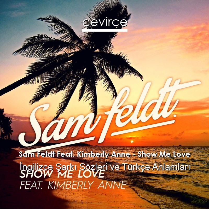 Sam Feldt Feat. Kimberly Anne – Show Me Love İngilizce Sözleri Türkçe Anlamları