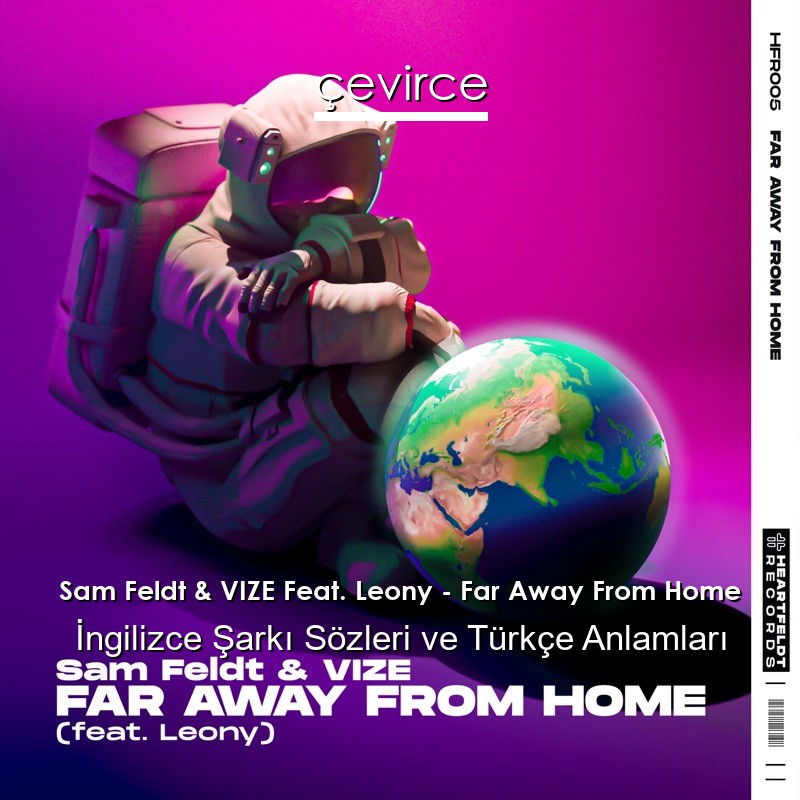 Sam Feldt & VIZE Feat. Leony – Far Away From Home İngilizce Sözleri Türkçe Anlamları
