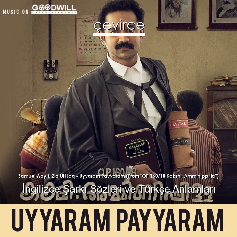 Samuel Aby & Zia Ul Haq – Uyyaram Payyaram (From “OP 160/18 Kakshi: Amminippilla”)  Sözleri Türkçe Anlamları