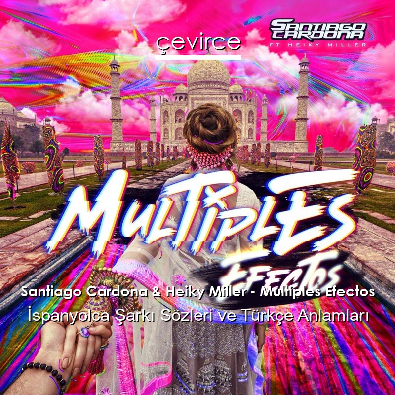 Santiago Cardona & Heiky Miller – Multiples Efectos İspanyolca Sözleri Türkçe Anlamları