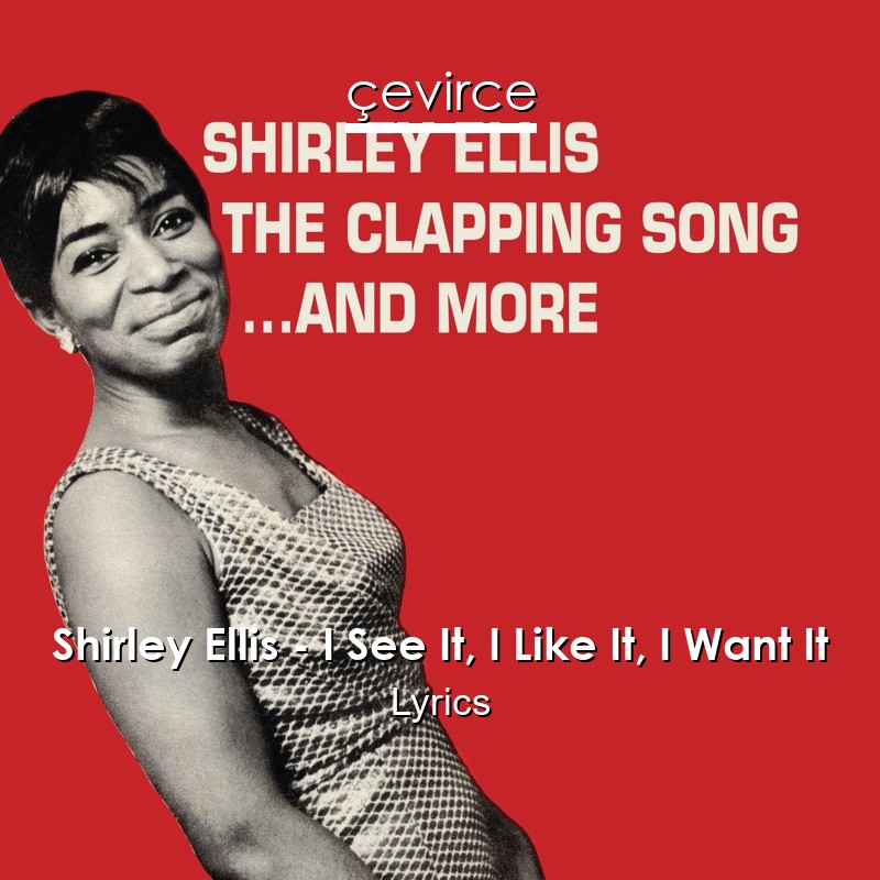 Shirley Ellis – I See It, I Like It, I Want It Lyrics