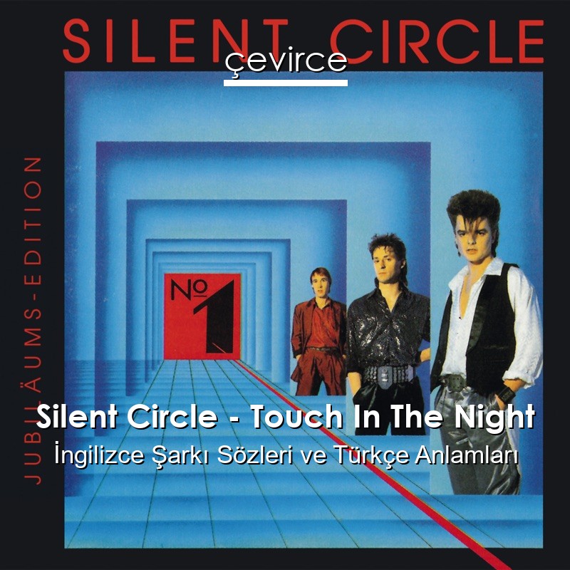 Silent Circle – Touch In The Night İngilizce Sözleri Türkçe Anlamları