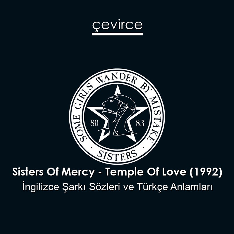 Sisters Of Mercy – Temple Of Love (1992) İngilizce Sözleri Türkçe Anlamları
