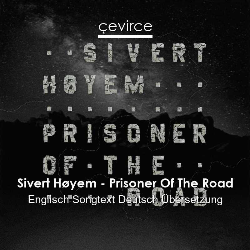 Sivert Høyem – Prisoner Of The Road Englisch Songtext Deutsch Übersetzung