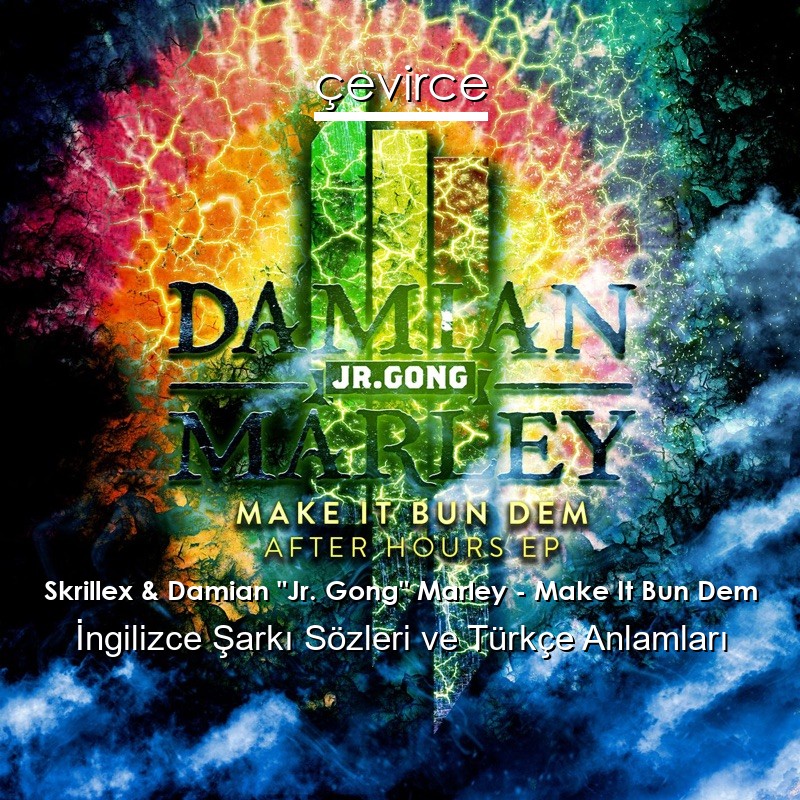 Skrillex & Damian “Jr. Gong” Marley – Make It Bun Dem İngilizce Sözleri Türkçe Anlamları