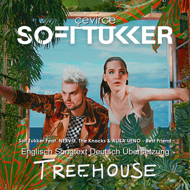 Sofi Tukker Feat. NERVO, The Knocks & ALISA UENO – Best Friend Englisch Songtext Deutsch Übersetzung